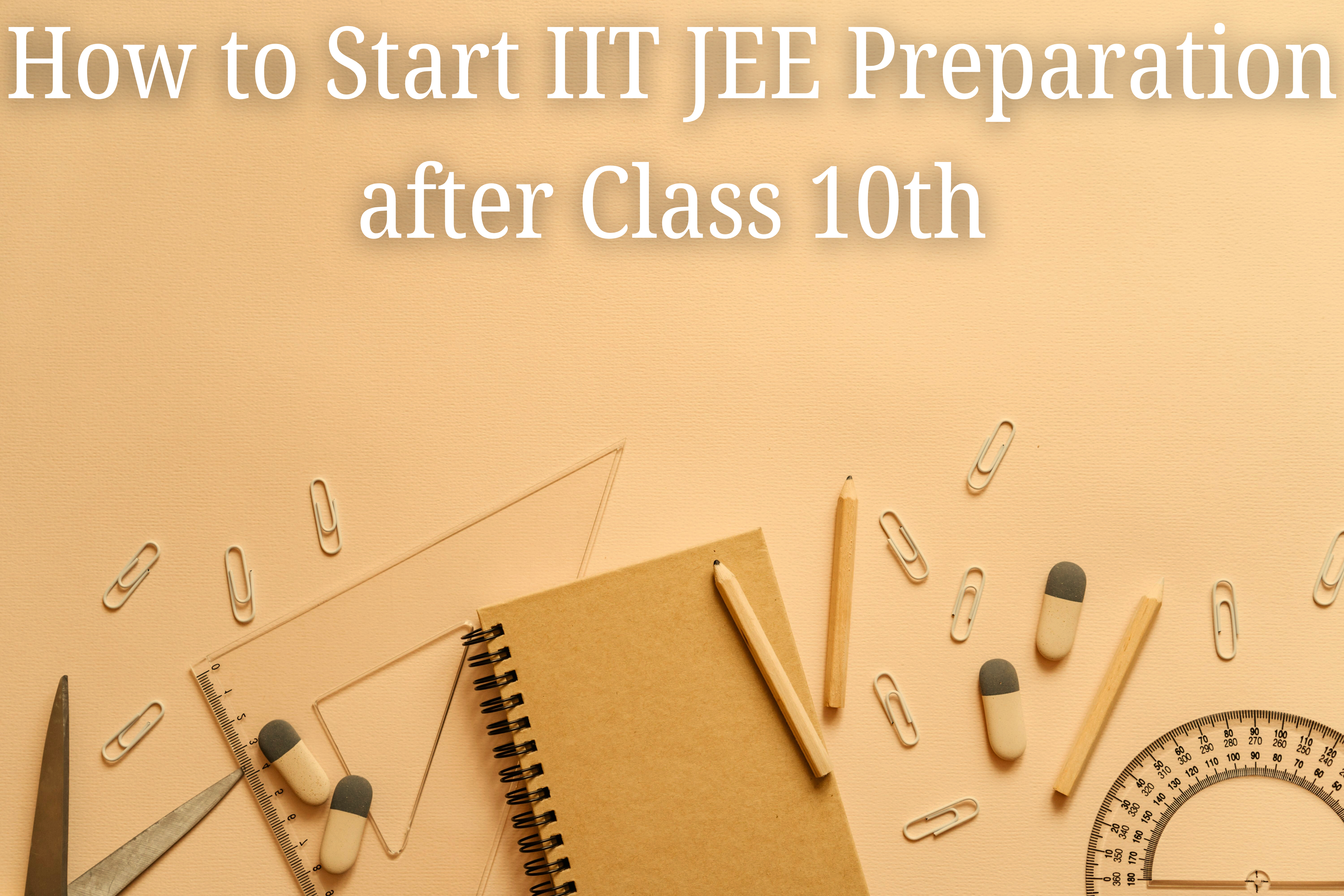 How to Start IIT JEE Preparation after Class 10th