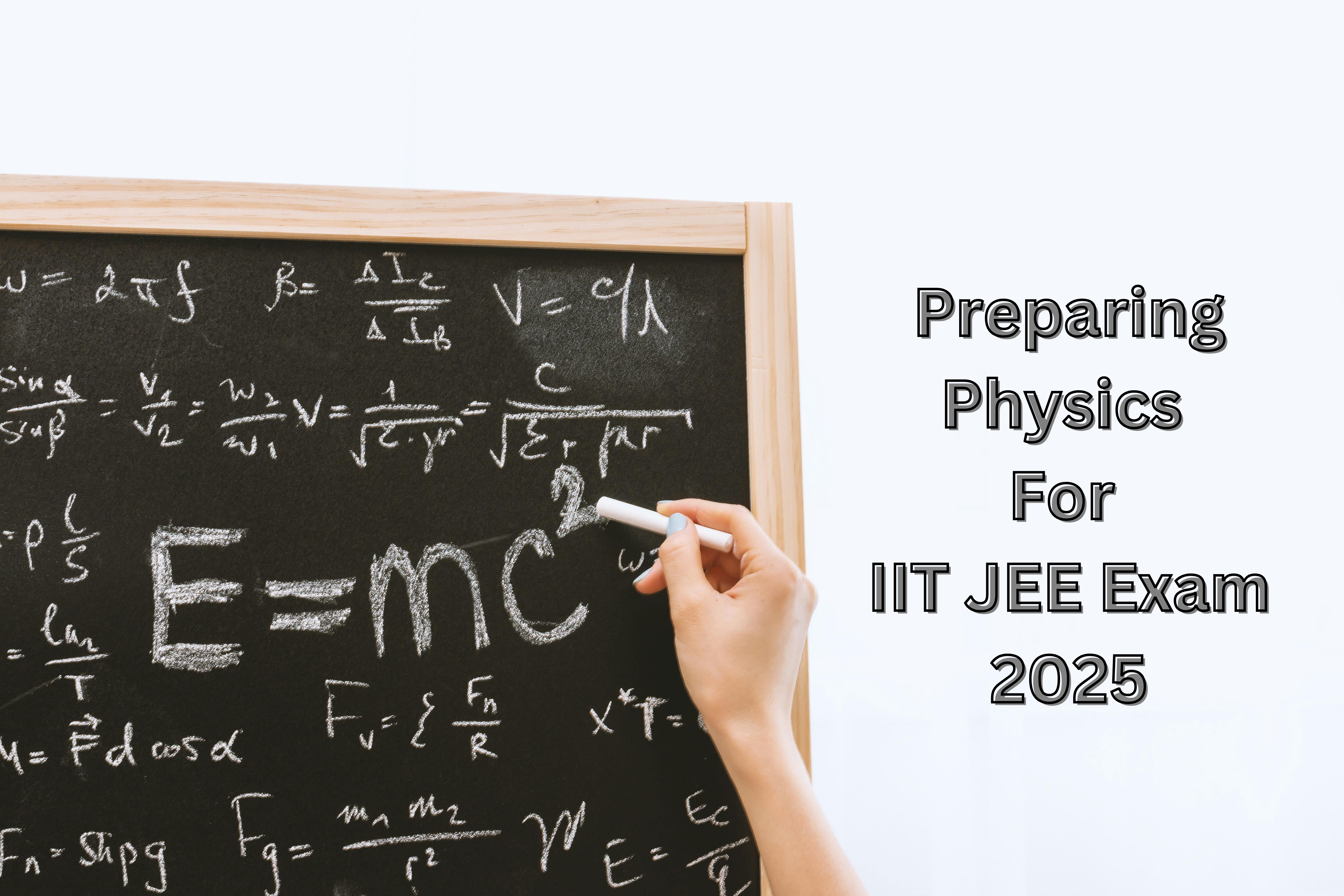 How to Prepare Physics for IIT JEE Exam 2025