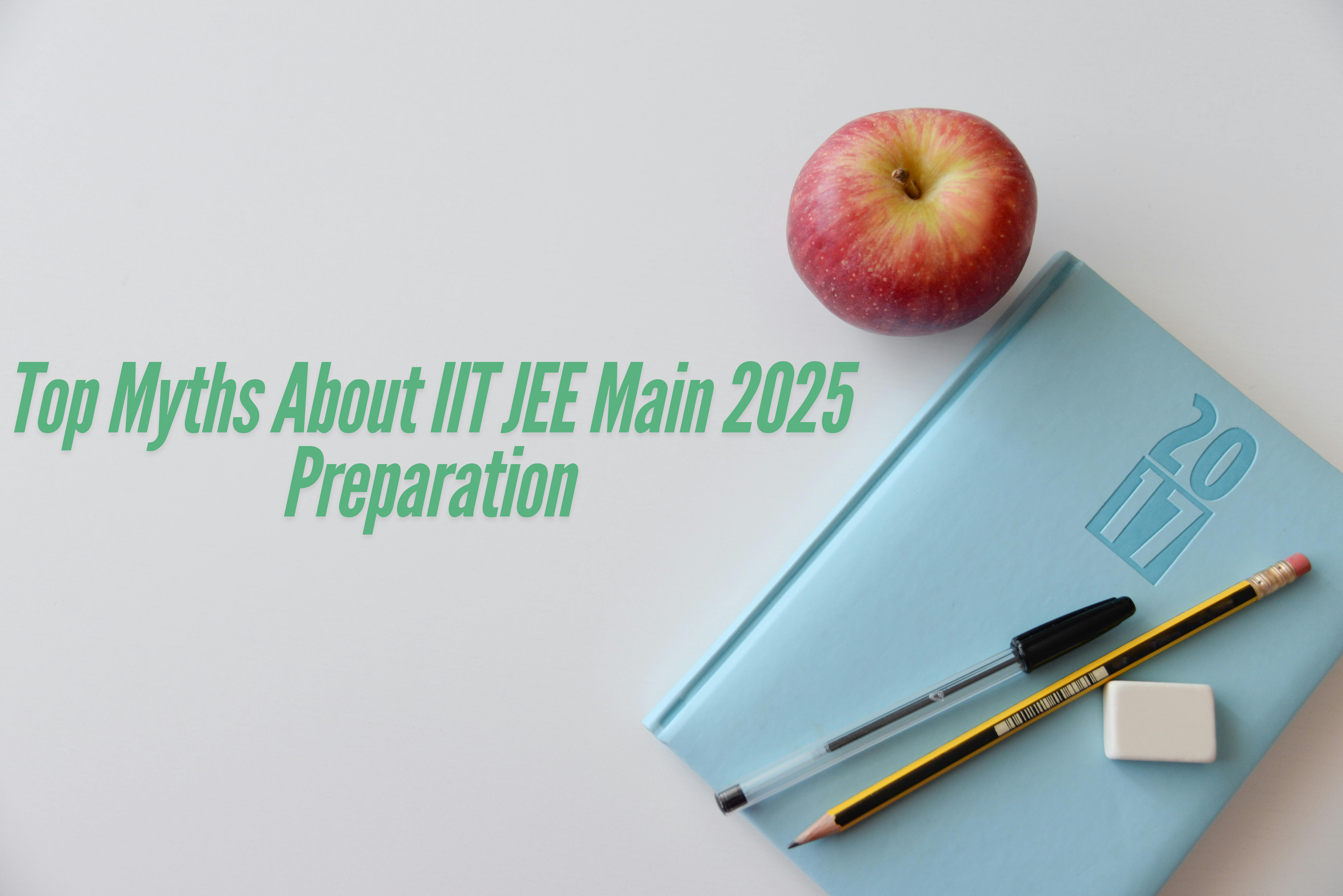 Top Myths About IIT JEE Main 2025 Preparation